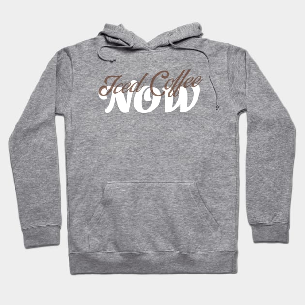 Iced Coffee Now Hoodie by Everyday Apparel